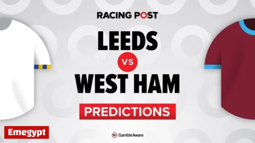 Leeds vs West Ham: Betting Tips and Predictions